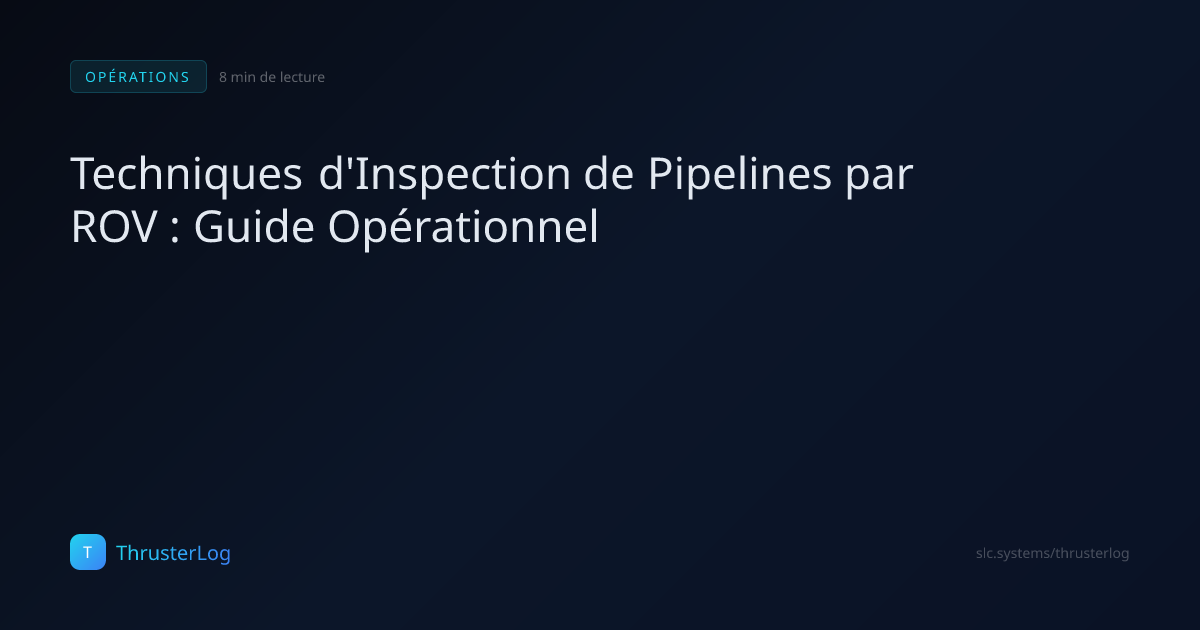 Techniques d'Inspection de Pipelines par ROV : Guide Opérationnel ...