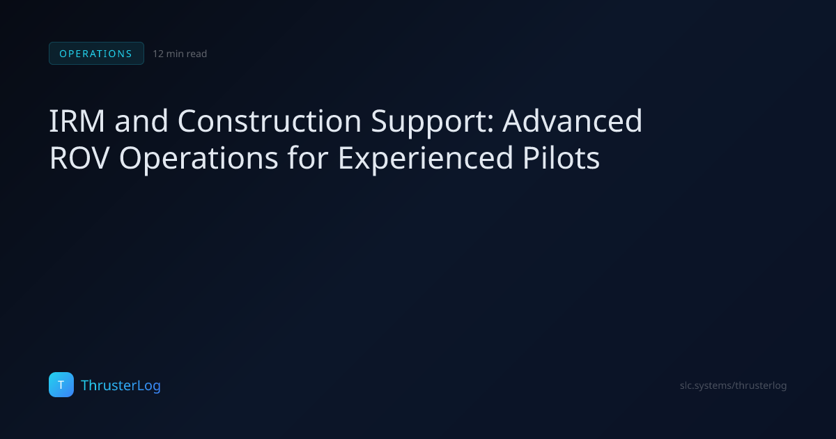 IRM and Construction Support: Advanced ROV Operations for Experienced ...